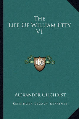 Book cover for The Life Of William Etty V1