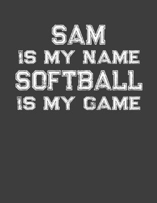 Book cover for Sam Is My Name Softball Is My Game