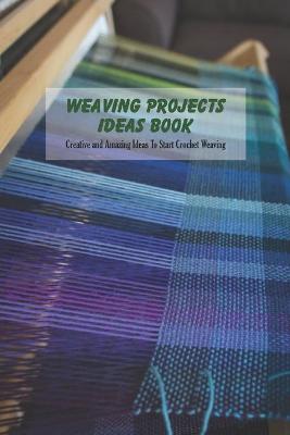 Book cover for Weaving Projects Ideas Book