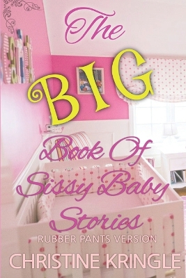 Book cover for The BIG Book of Sissy Baby Stories Rubber Pants Version