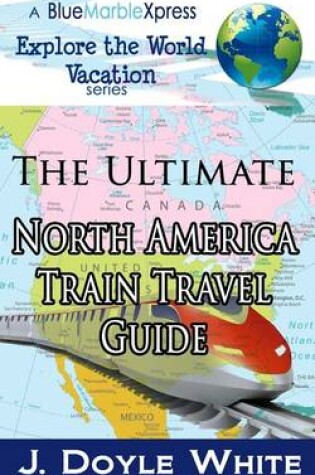 Cover of The Ultimate North America Train Travel Guide