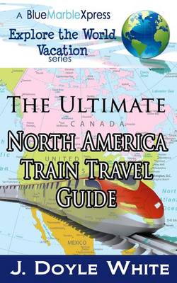 Cover of The Ultimate North America Train Travel Guide