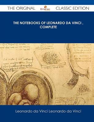 Book cover for The Notebooks of Leonardo Da Vinci Complete - The Original Classic Edition