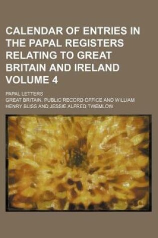 Cover of Calendar of Entries in the Papal Registers Relating to Great Britain and Ireland Volume 4; Papal Letters