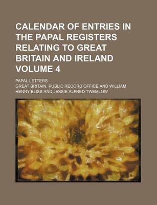 Book cover for Calendar of Entries in the Papal Registers Relating to Great Britain and Ireland Volume 4; Papal Letters