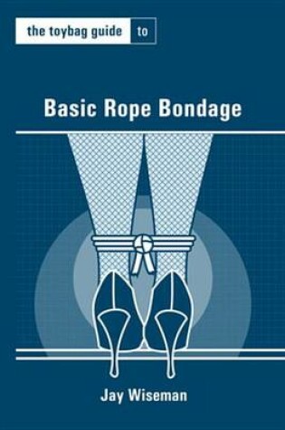 Cover of The Toybag Guide to Basic Rope Bondage