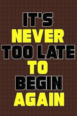 Cover of It's Never Too Late to Begin Again