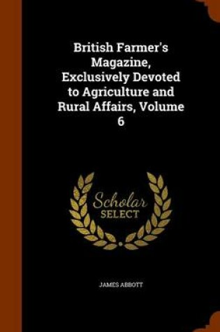 Cover of British Farmer's Magazine, Exclusively Devoted to Agriculture and Rural Affairs, Volume 6