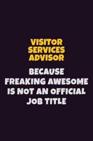 Cover of Visitor Services Advisor, Because Freaking Awesome Is Not An Official Job Title