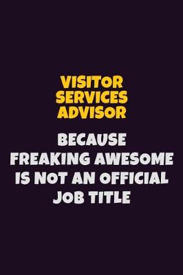 Book cover for Visitor Services Advisor, Because Freaking Awesome Is Not An Official Job Title