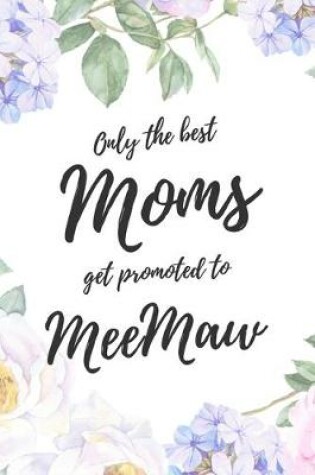 Cover of Only the Best Moms Get Promoted To MeeMaw