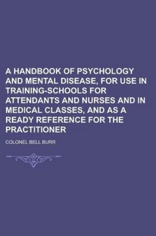 Cover of A Handbook of Psychology and Mental Disease, for Use in Training-Schools for Attendants and Nurses and in Medical Classes, and as a Ready Reference