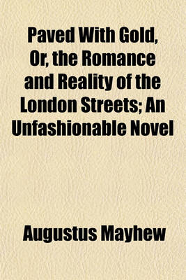 Book cover for Paved with Gold, Or, the Romance and Reality of the London Streets; An Unfashionable Novel