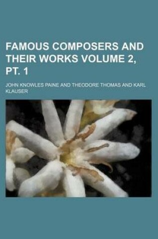 Cover of Famous Composers and Their Works Volume 2, PT. 1