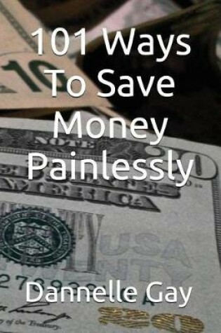 Cover of 101 Ways to Save Money Painlessly