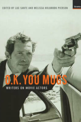 Cover of Ok You Mugs: Writers on Movie Actors