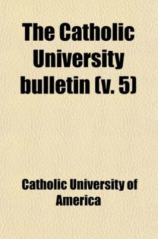 Cover of The Catholic University Bulletin (Volume 5)