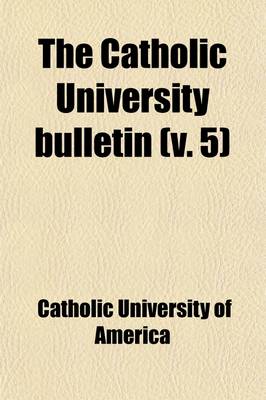 Book cover for The Catholic University Bulletin (Volume 5)