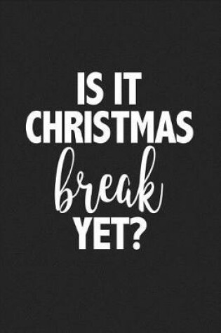 Cover of Is It Christmas Break Yet