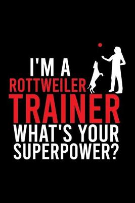 Book cover for I'm a Rottweiler Trainer What's Your Superpower?
