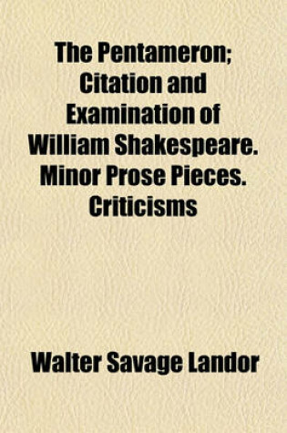 Cover of The Pentameron; Citation and Examination of William Shakespeare. Minor Prose Pieces. Criticisms