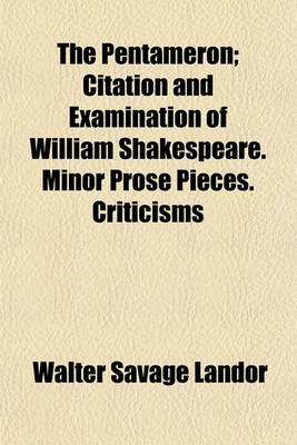 Book cover for The Pentameron; Citation and Examination of William Shakespeare. Minor Prose Pieces. Criticisms
