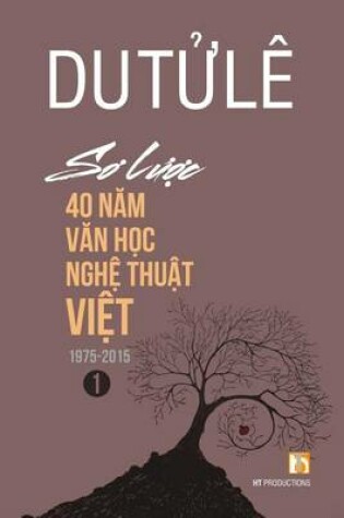 Cover of So Luoc 40 Nam Van Hoc Nghe Thuat Viet (Volume 1)