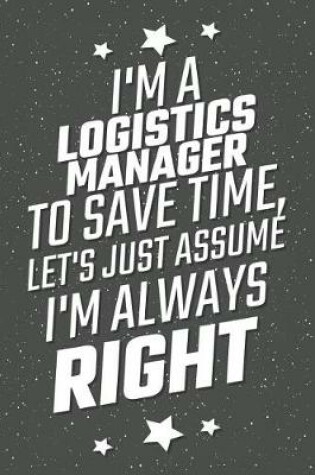 Cover of I'm A Logistics Manager To Save Time, Let's Just Assume I'm Always Right