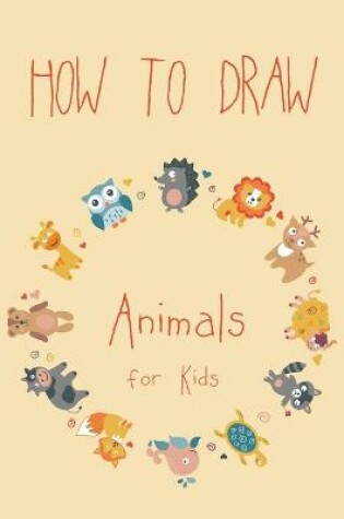 Cover of How to Draw Animals for Kids