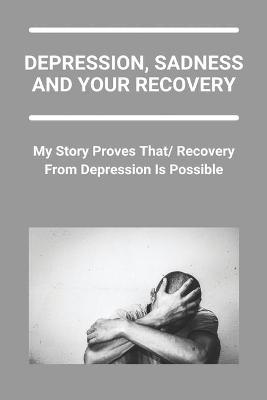 Book cover for Depression, Sadness And Your Recovery