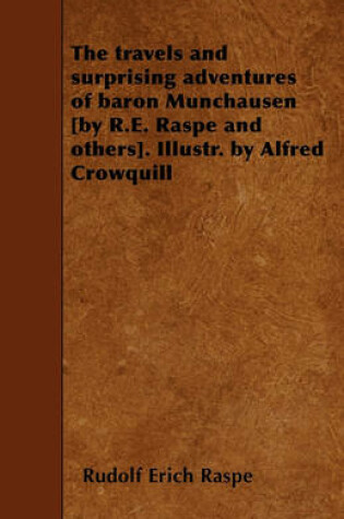 Cover of The Travels and Surprising Adventures of Baron Munchausen [by R.E. Raspe and Others]. Illustr. by Alfred Crowquill