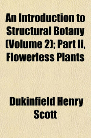 Cover of An Introduction to Structural Botany (Volume 2); Part II, Flowerless Plants