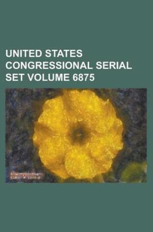 Cover of United States Congressional Serial Set Volume 6875