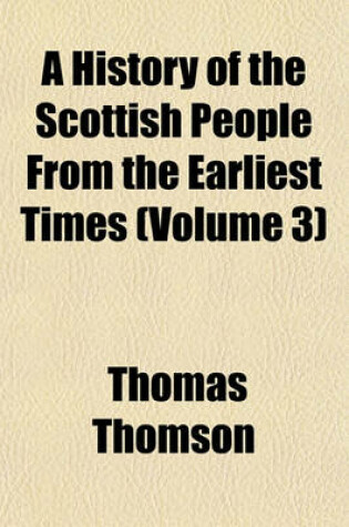 Cover of A History of the Scottish People from the Earliest Times (Volume 3)