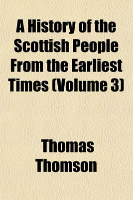 Book cover for A History of the Scottish People from the Earliest Times (Volume 3)