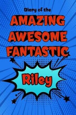 Cover of Diary of the Amazing Awesome Fantastic Riley