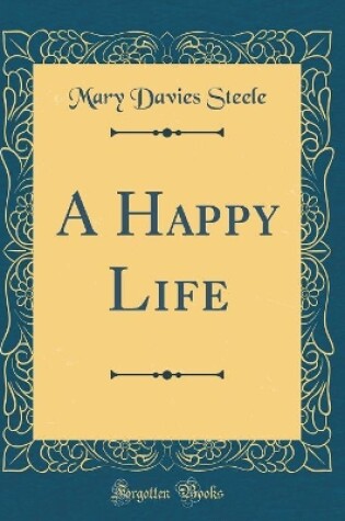 Cover of A Happy Life (Classic Reprint)