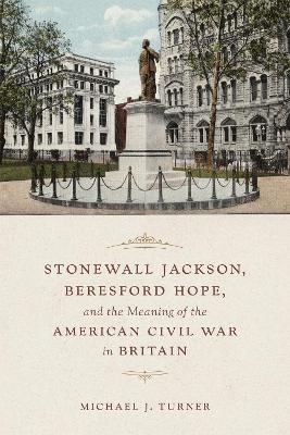 Book cover for Stonewall Jackson, Beresford Hope, and the Meaning of the American Civil War in Britain