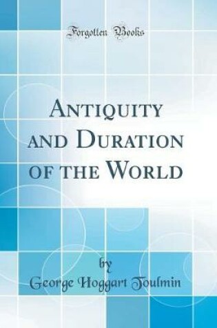 Cover of Antiquity and Duration of the World (Classic Reprint)