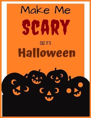 Book cover for Make Me SCARY COZ IT'S HALLOWEEN