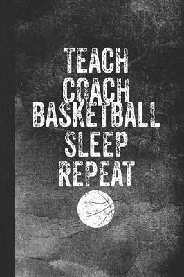 Book cover for Teach Coach Basketball Sleep Repeat