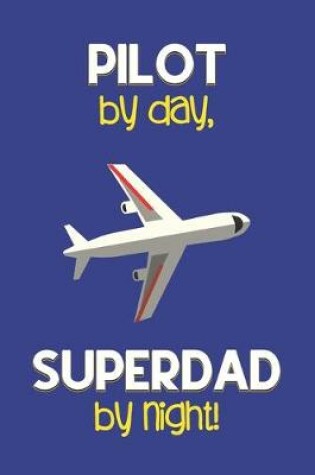 Cover of Pilot by day, Superdad by night!