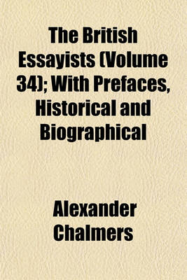 Book cover for The British Essayists (Volume 34); With Prefaces, Historical and Biographical