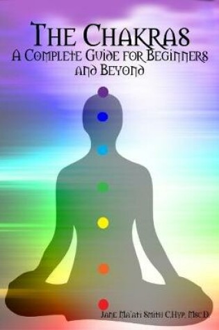 Cover of The Chakras: A Complete Guide for Beginners and Beyond