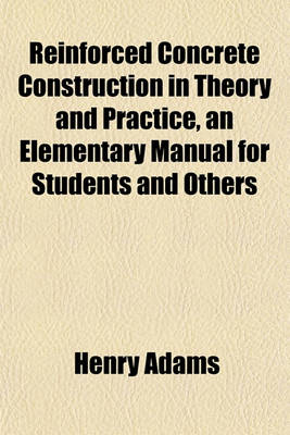 Book cover for Reinforced Concrete Construction in Theory and Practice, an Elementary Manual for Students and Others