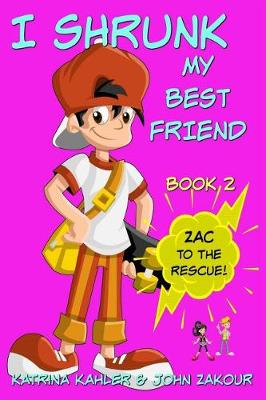 Book cover for I Shrunk My Best Friend! - Book 2 - Zac to the Rescue!