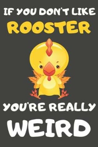 Cover of If You Don't Like Rooster You're Really Weird