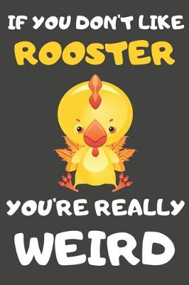 Book cover for If You Don't Like Rooster You're Really Weird