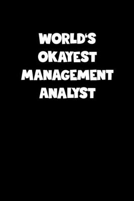 Book cover for World's Okayest Management Analyst Notebook - Management Analyst Diary - Management Analyst Journal - Funny Gift for Management Analyst
