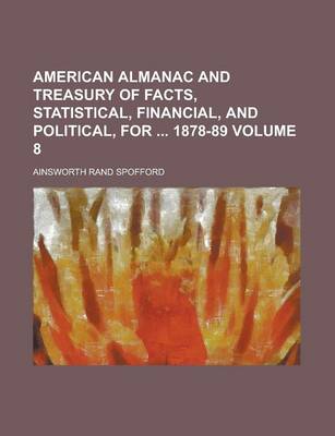 Book cover for American Almanac and Treasury of Facts, Statistical, Financial, and Political, for 1878-89 Volume 8